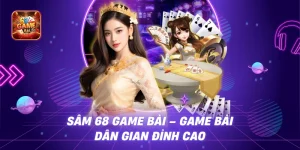 Sâm 68 game bài – Game Bài Dân Gian Đỉnh Cao